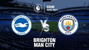 Soi kèo Brighton vs Man City 2h 25/05/2023