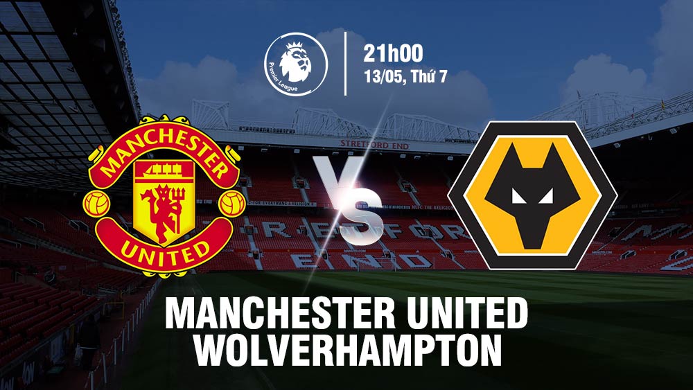 Soi kèo Man Utd vs Wolves 21h 13/5/2023