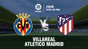 Soi kèo Villarreal vs Atletico Madrid 23h30 4/6/2023
